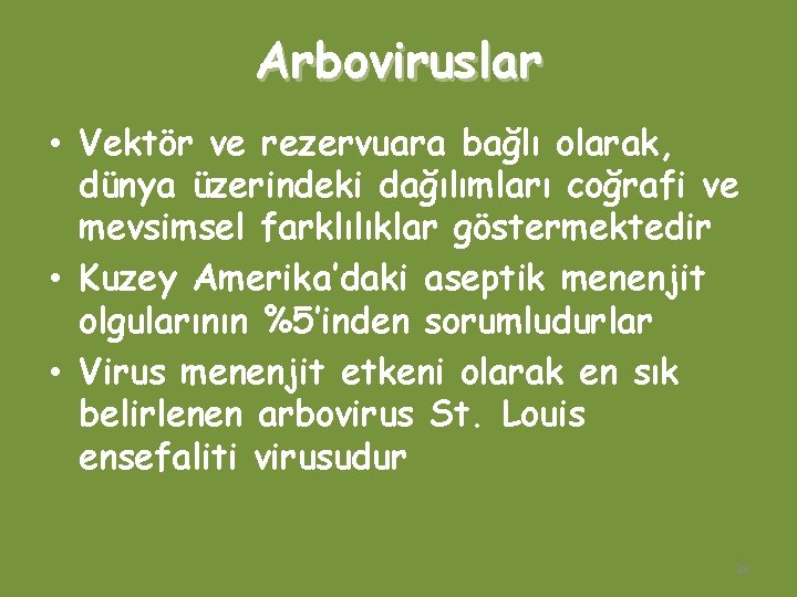 Arboviruslar • Vektör ve rezervuara bağlı olarak, dünya üzerindeki dağılımları coğrafi ve mevsimsel farklılıklar