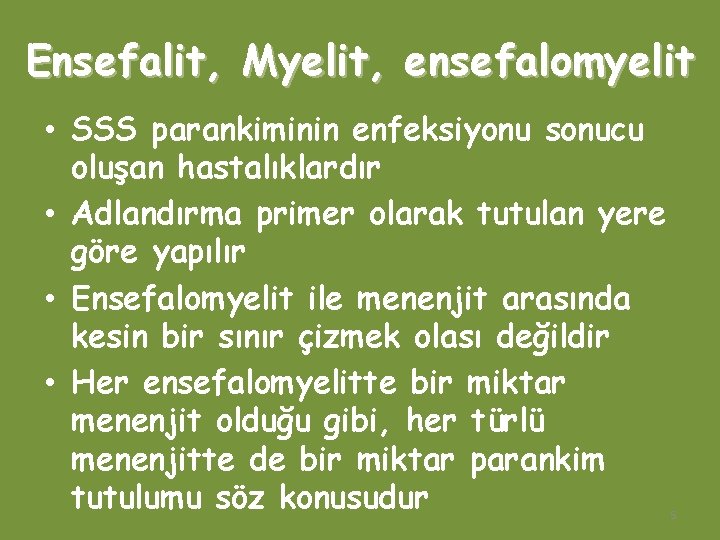 Ensefalit, Myelit, ensefalomyelit • SSS parankiminin enfeksiyonu sonucu oluşan hastalıklardır • Adlandırma primer olarak