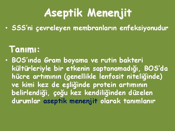 Aseptik Menenjit • SSS’ni çevreleyen membranların enfeksiyonudur Tanımı: • BOS’ında Gram boyama ve rutin