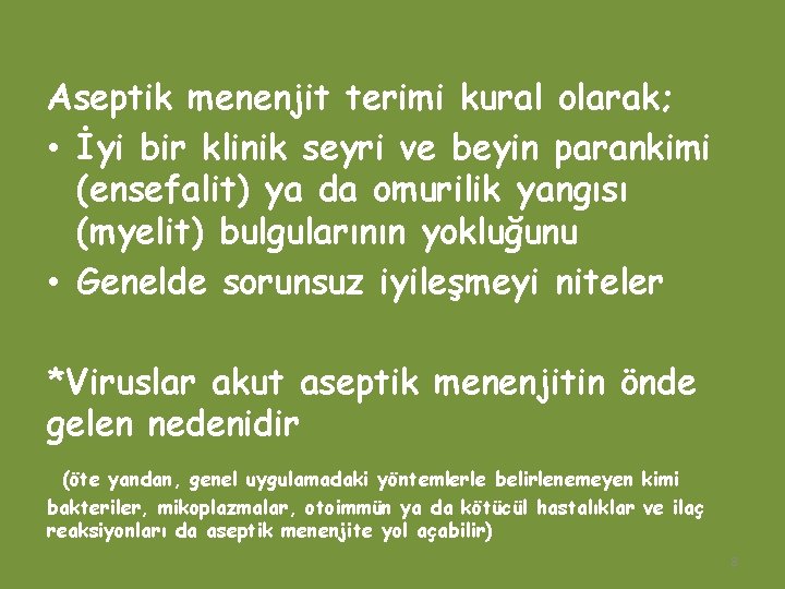 Aseptik menenjit terimi kural olarak; • İyi bir klinik seyri ve beyin parankimi (ensefalit)