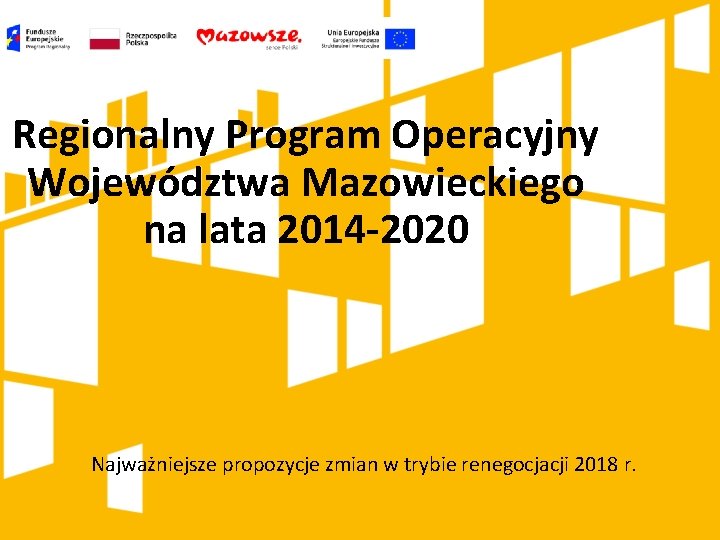 Regionalny Program Operacyjny Województwa Mazowieckiego na lata 2014 -2020 Najważniejsze propozycje zmian w trybie