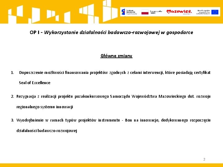 OP I - Wykorzystanie działalności badawczo-rozwojowej w gospodarce Główne zmiany 1. Dopuszczenie możliwości finansowania