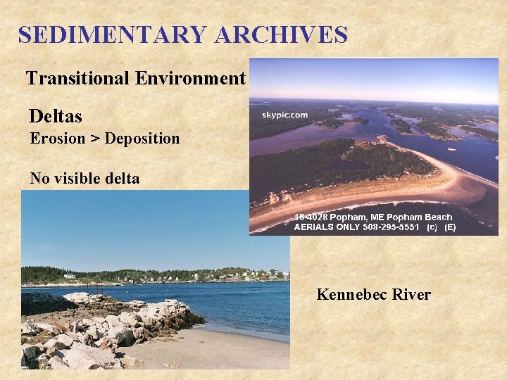 SEDIMENTARY ARCHIVES Transitional Environment Deltas Erosion > Deposition No visible delta Kennebec River 