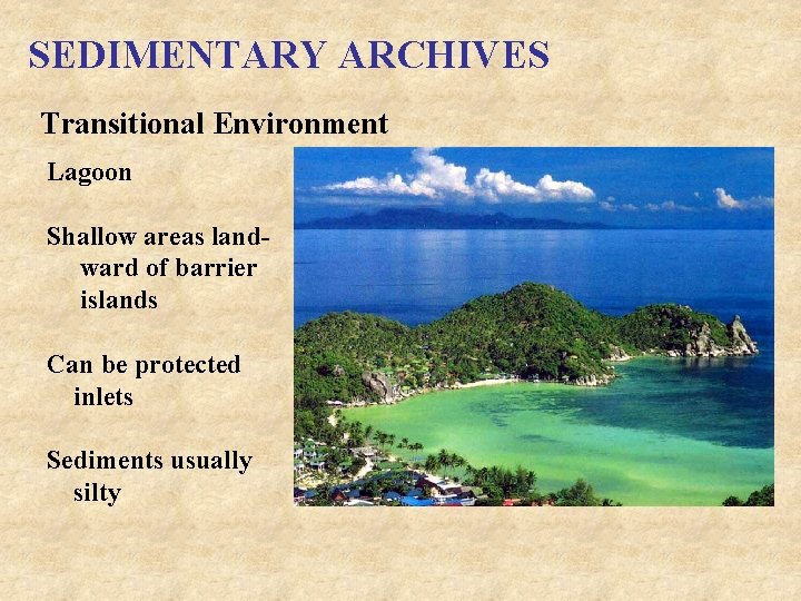 SEDIMENTARY ARCHIVES Transitional Environment Lagoon Shallow areas landward of barrier islands Can be protected