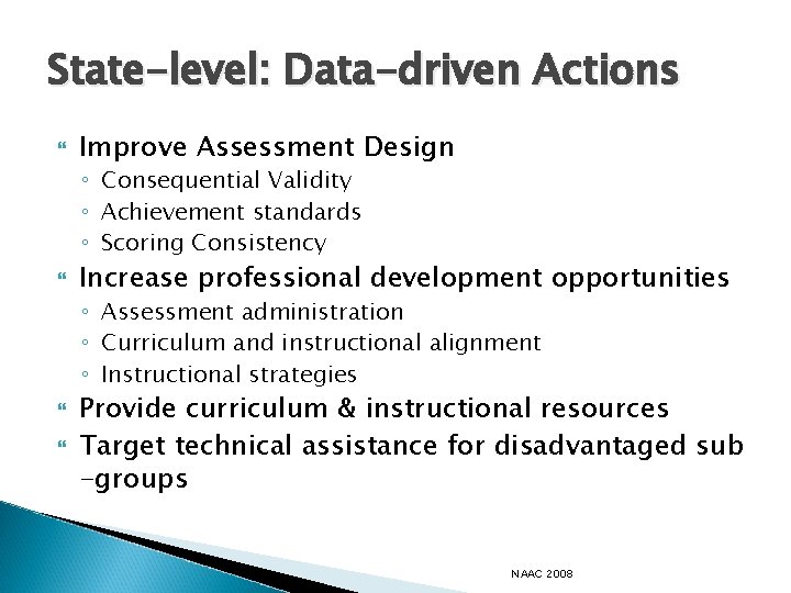 State-level: Data-driven Actions Improve Assessment Design ◦ Consequential Validity ◦ Achievement standards ◦ Scoring