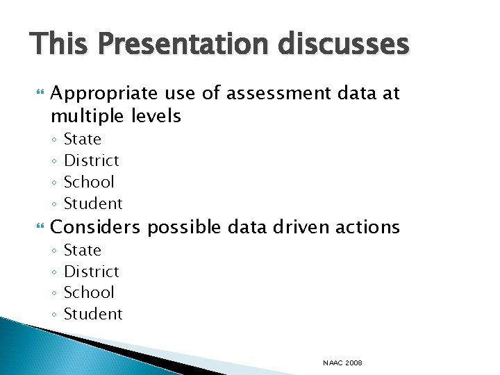 This Presentation discusses Appropriate use of assessment data at multiple levels ◦ ◦ State