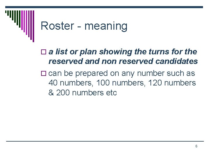 Roster - meaning o a list or plan showing the turns for the reserved
