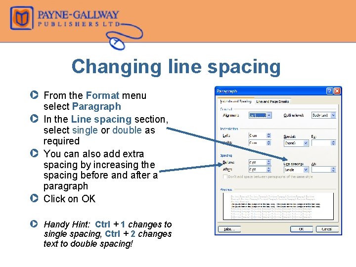 Changing line spacing Z From the Format menu select Paragraph Z In the Line