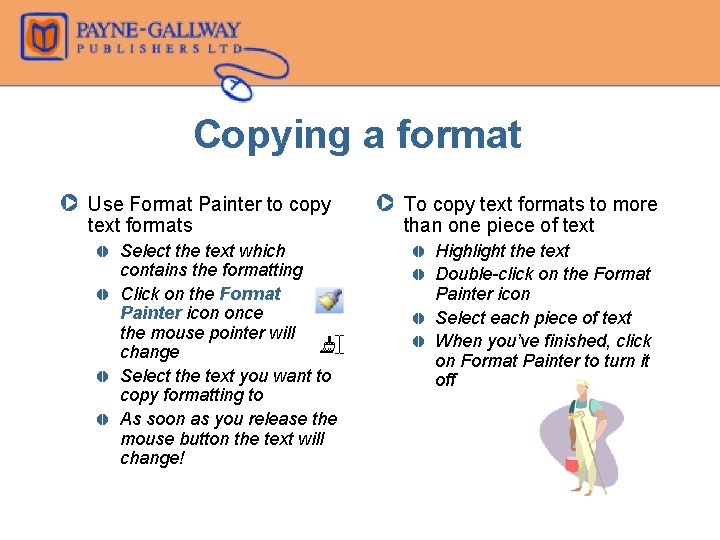 Copying a format Z Use Format Painter to copy text formats , , Select