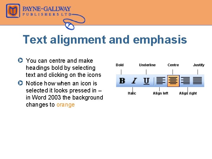 Text alignment and emphasis Z You can centre and make headings bold by selecting