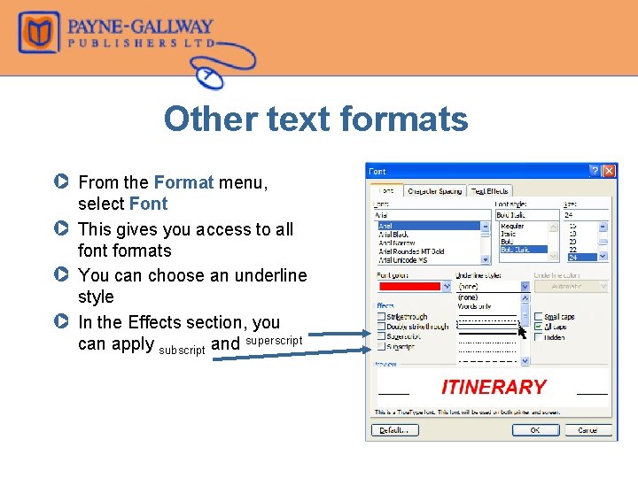 Other text formats Z From the Format menu, select Font Z This gives you