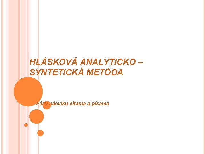 HLÁSKOVÁ ANALYTICKO – SYNTETICKÁ METÓDA Fázy nácviku čítania a písania 