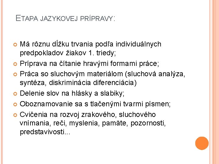 ETAPA JAZYKOVEJ PRÍPRAVY: Má rôznu dĺžku trvania podľa individuálnych predpokladov žiakov 1. triedy; Príprava