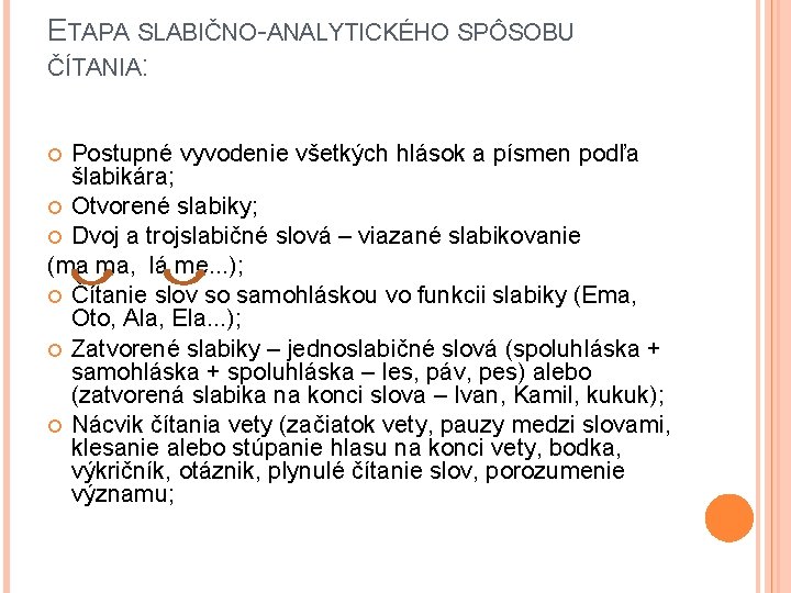 ETAPA SLABIČNO-ANALYTICKÉHO SPÔSOBU ČÍTANIA: Postupné vyvodenie všetkých hlások a písmen podľa šlabikára; Otvorené slabiky;