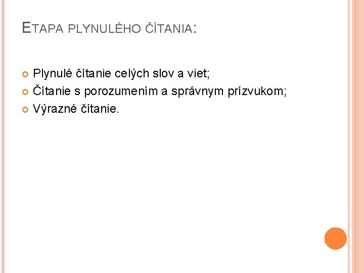 ETAPA PLYNULÉHO ČÍTANIA: Plynulé čítanie celých slov a viet; Čítanie s porozumením a správnym