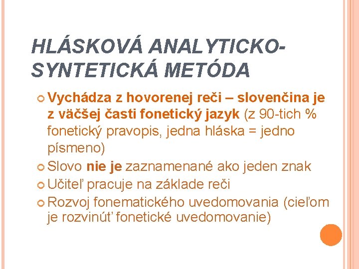 HLÁSKOVÁ ANALYTICKOSYNTETICKÁ METÓDA Vychádza z hovorenej reči – slovenčina je z väčšej časti fonetický