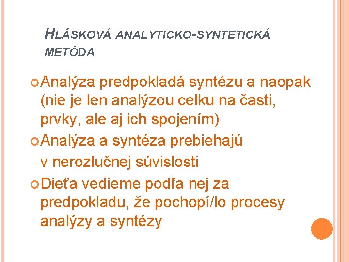 HLÁSKOVÁ ANALYTICKO-SYNTETICKÁ METÓDA Analýza predpokladá syntézu a naopak (nie je len analýzou celku na