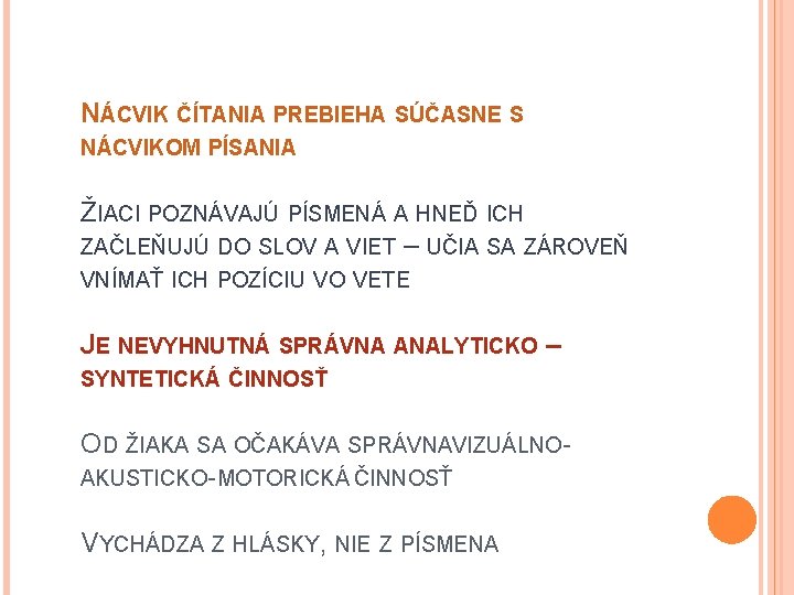 NÁCVIK ČÍTANIA PREBIEHA SÚČASNE S NÁCVIKOM PÍSANIA ŽIACI POZNÁVAJÚ PÍSMENÁ A HNEĎ ICH ZAČLEŇUJÚ