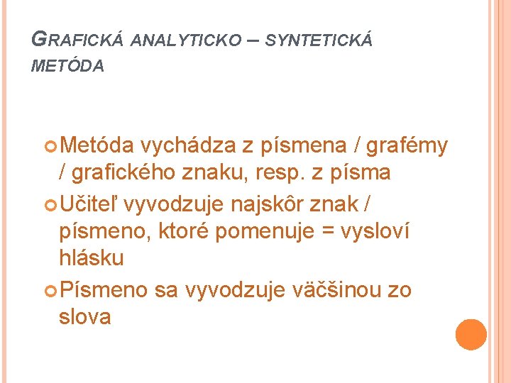 GRAFICKÁ ANALYTICKO – SYNTETICKÁ METÓDA Metóda vychádza z písmena / grafémy / grafického znaku,