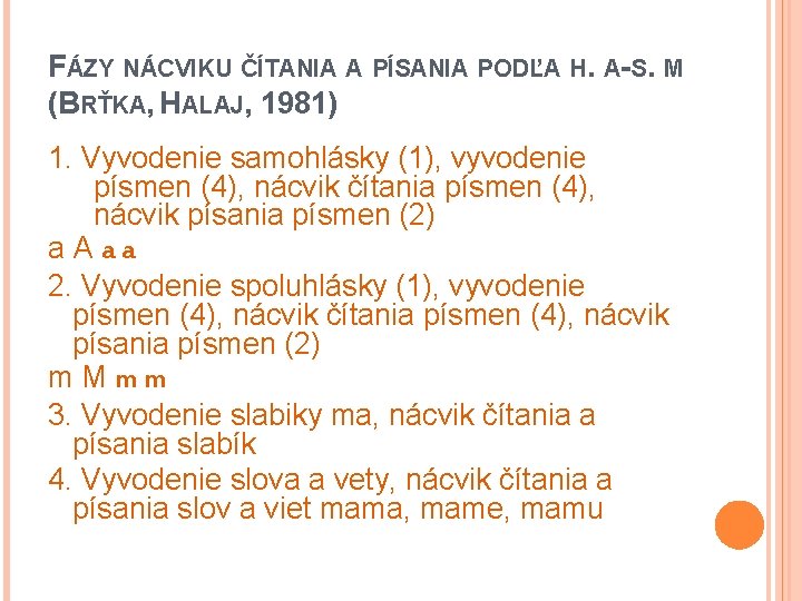 FÁZY NÁCVIKU ČÍTANIA A PÍSANIA PODĽA H. A-S. M (BRŤKA, HALAJ, 1981) 1. Vyvodenie