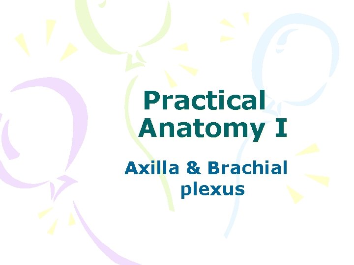 Practical Anatomy I Axilla & Brachial plexus 