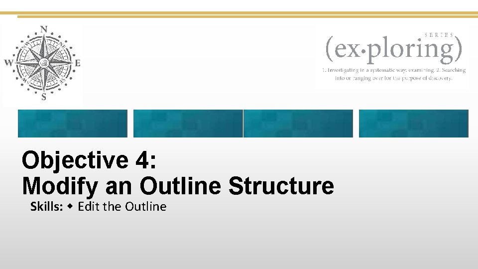 Objective 4: Modify an Outline Structure Skills: Edit the Outline 