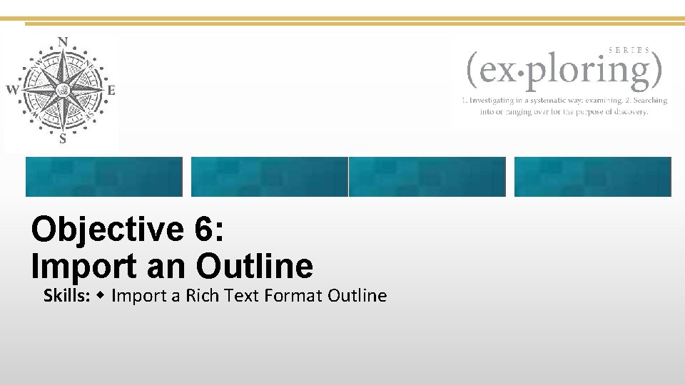 Objective 6: Import an Outline Skills: Import a Rich Text Format Outline 