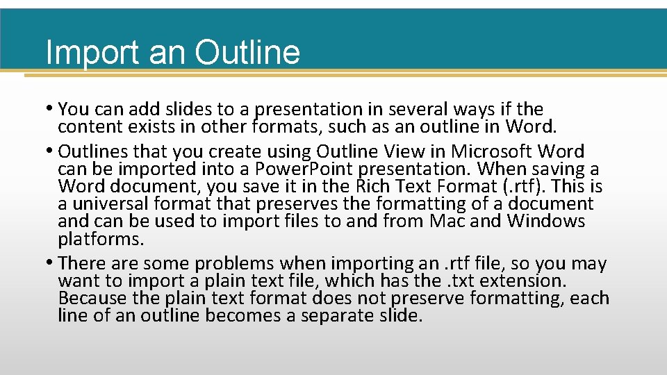 Import an Outline • You can add slides to a presentation in several ways