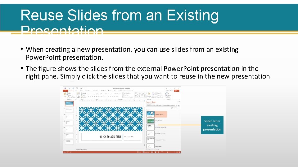 Reuse Slides from an Existing Presentation • When creating a new presentation, you can