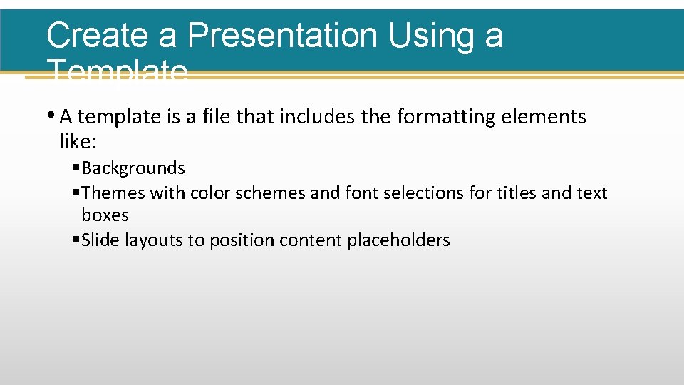 Create a Presentation Using a Template • A template is a file that includes