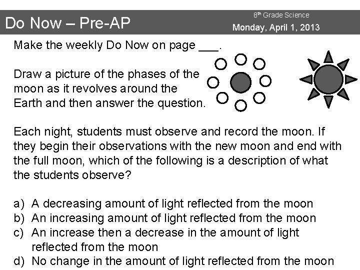 Do Now – Pre-AP 8 th Grade Science Monday, April 1, 2013 Make the