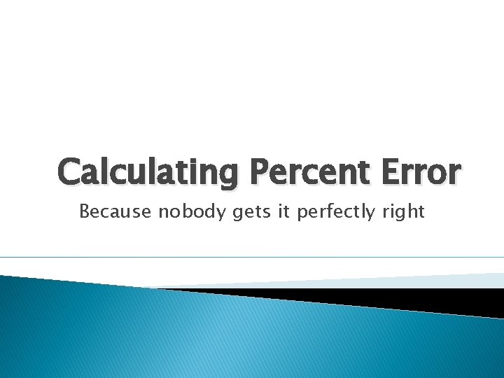 Calculating Percent Error Because nobody gets it perfectly right 