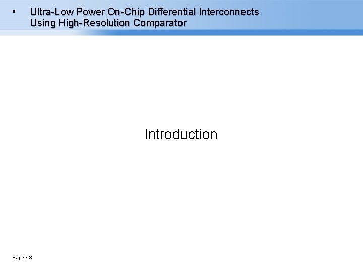  • Ultra-Low Power On-Chip Differential Interconnects Using High-Resolution Comparator Introduction Page 3 