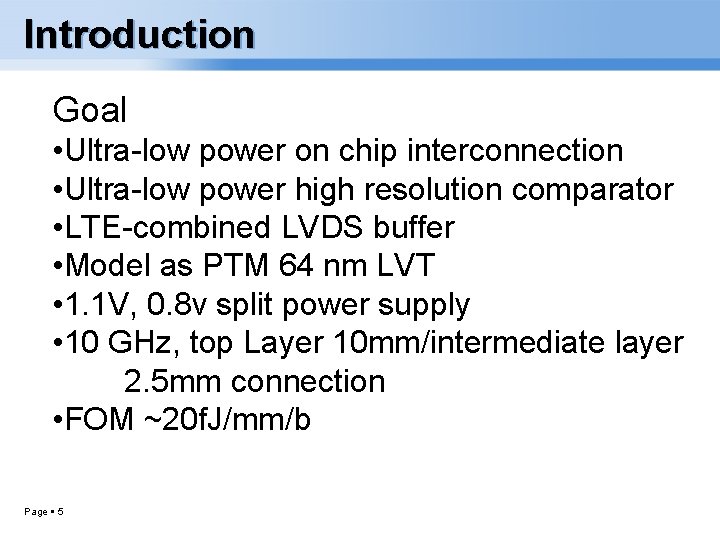 Introduction Goal • Ultra-low power on chip interconnection • Ultra-low power high resolution comparator