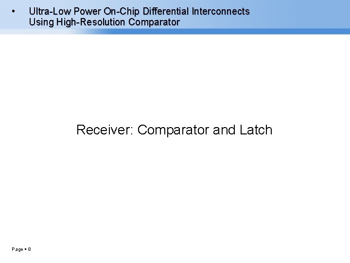  • Ultra-Low Power On-Chip Differential Interconnects Using High-Resolution Comparator Receiver: Comparator and Latch