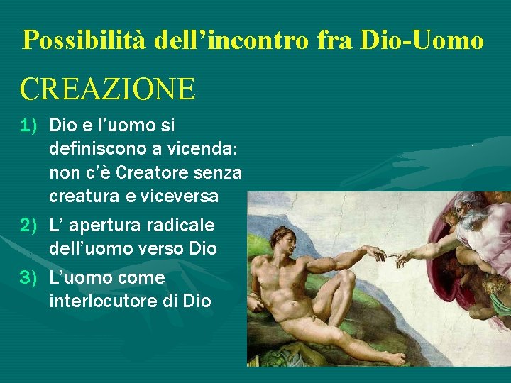 Possibilità dell’incontro fra Dio-Uomo CREAZIONE 1) Dio e l’uomo si definiscono a vicenda: non