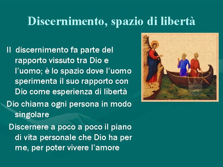 Discernimento, spazio di libertà Il discernimento fa parte del rapporto vissuto tra Dio e