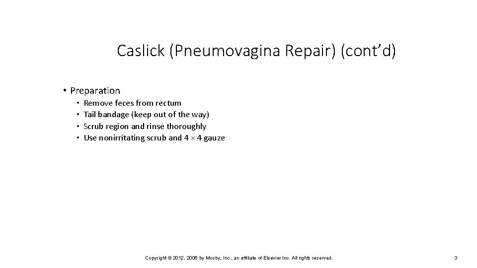 Caslick (Pneumovagina Repair) (cont’d) • Preparation • • Remove feces from rectum Tail bandage