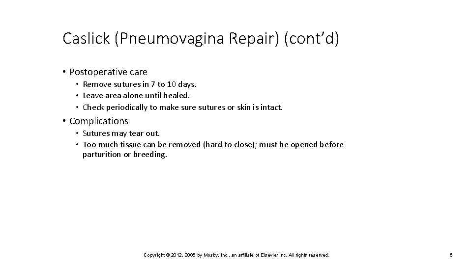 Caslick (Pneumovagina Repair) (cont’d) • Postoperative care • Remove sutures in 7 to 10