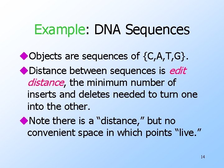 Example: DNA Sequences u. Objects are sequences of {C, A, T, G}. u. Distance