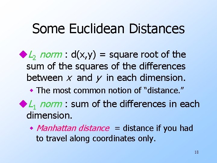 Some Euclidean Distances u. L 2 norm : d(x, y) = square root of