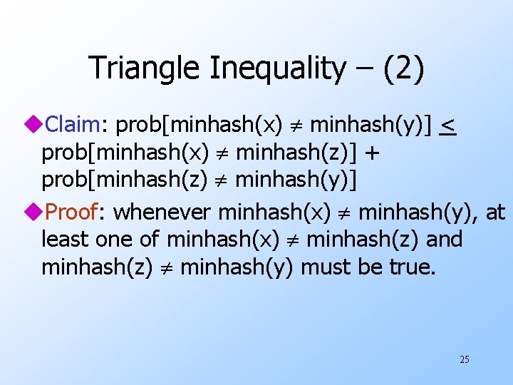Triangle Inequality – (2) u. Claim: prob[minhash(x) minhash(y)] < prob[minhash(x) minhash(z)] + prob[minhash(z) minhash(y)]