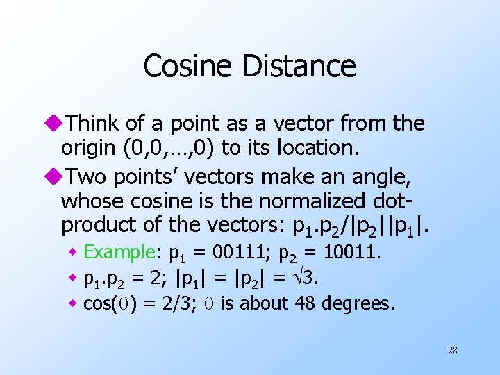 Cosine Distance u. Think of a point as a vector from the origin (0,