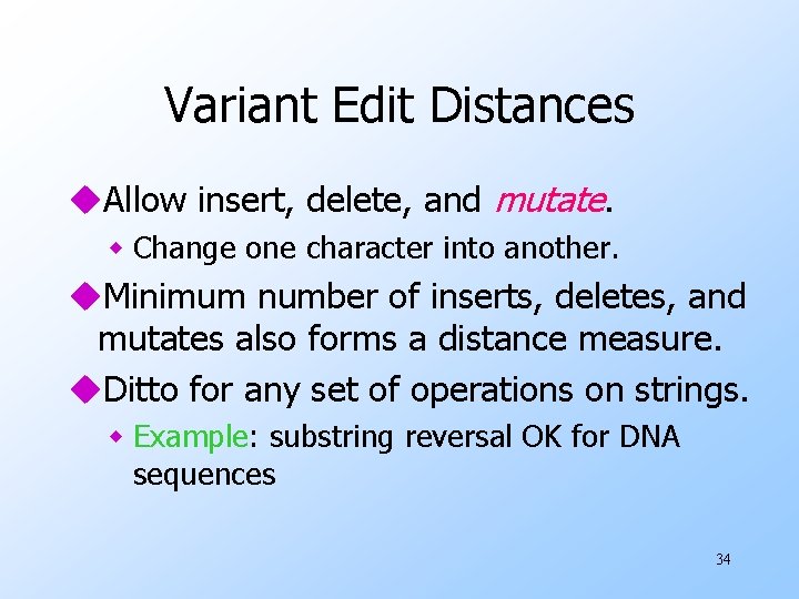 Variant Edit Distances u. Allow insert, delete, and mutate. w Change one character into
