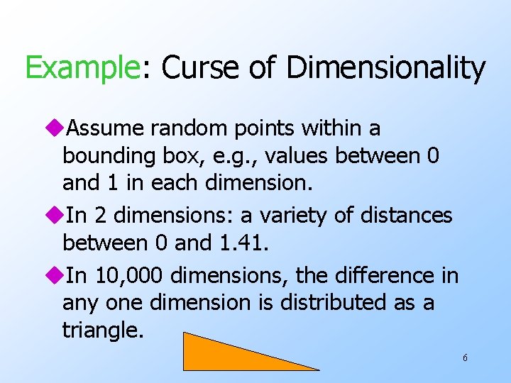 Example: Curse of Dimensionality u. Assume random points within a bounding box, e. g.