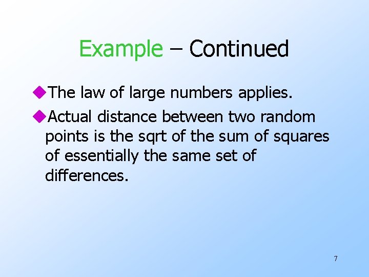 Example – Continued u. The law of large numbers applies. u. Actual distance between
