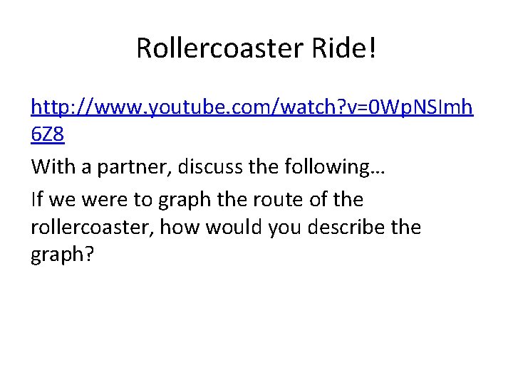 Rollercoaster Ride! http: //www. youtube. com/watch? v=0 Wp. NSImh 6 Z 8 With a