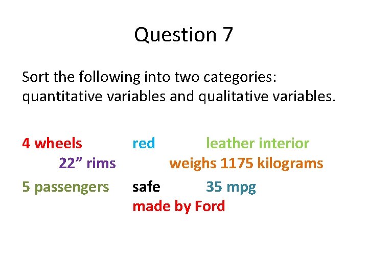 Question 7 Sort the following into two categories: quantitative variables and qualitative variables. 4