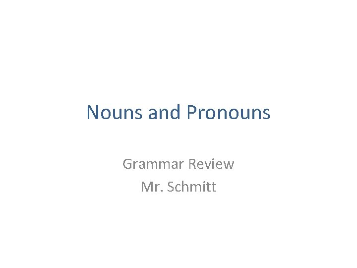 Nouns and Pronouns Grammar Review Mr. Schmitt 