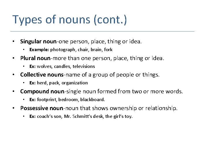 Types of nouns (cont. ) • Singular noun-one person, place, thing or idea. •